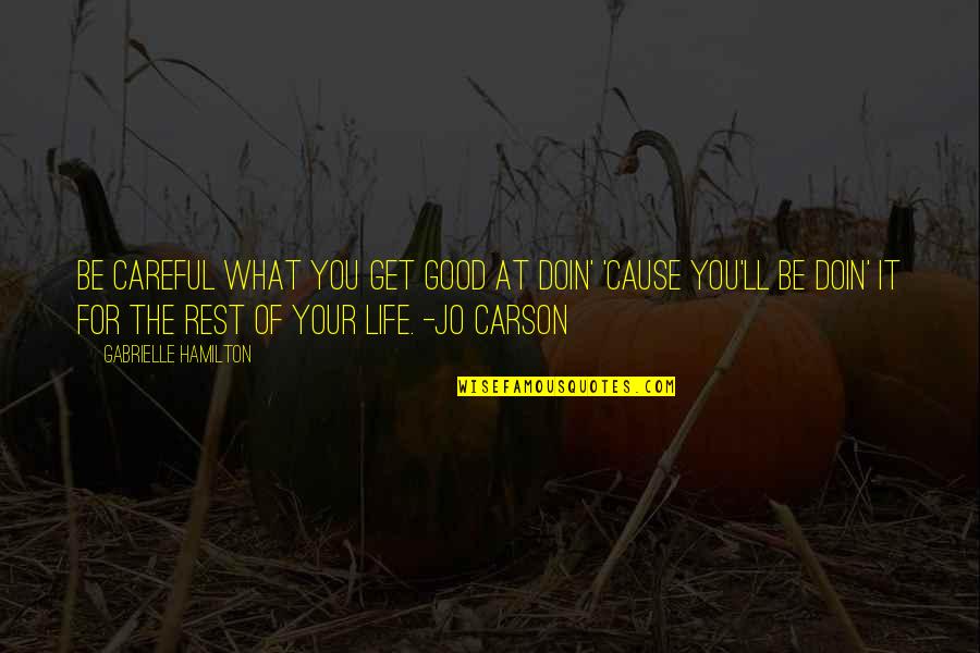 Good Rest Life Quotes By Gabrielle Hamilton: Be careful what you get good at doin'