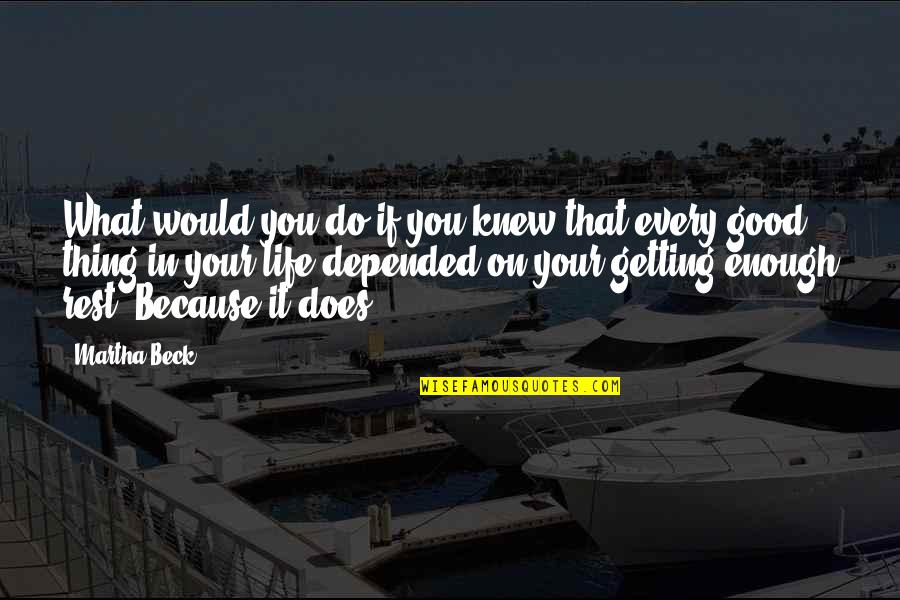 Good Rest Life Quotes By Martha Beck: What would you do if you knew that