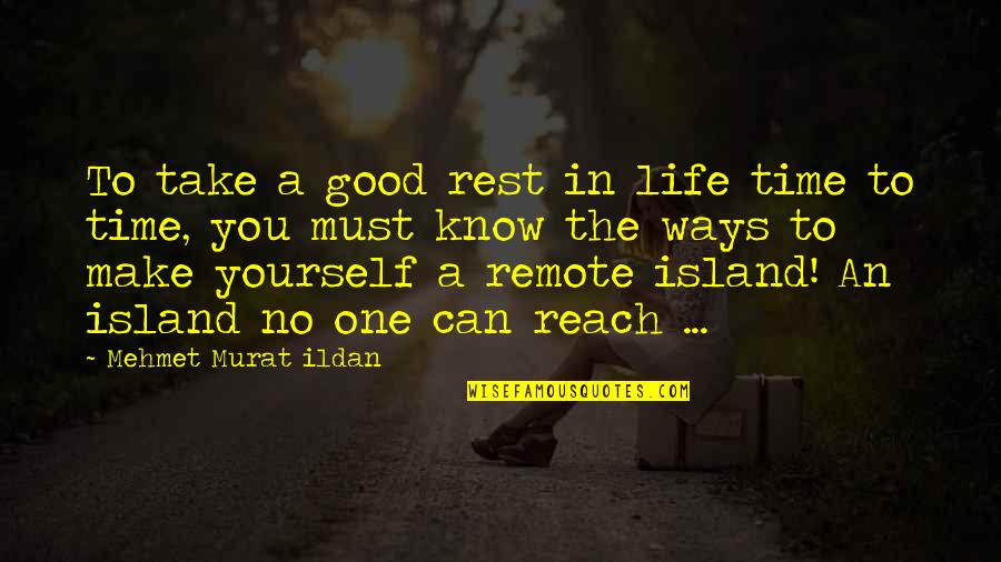 Good Rest Life Quotes By Mehmet Murat Ildan: To take a good rest in life time