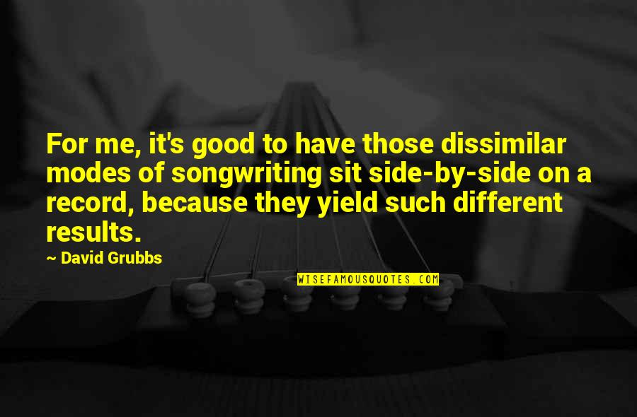 Good Results Quotes By David Grubbs: For me, it's good to have those dissimilar
