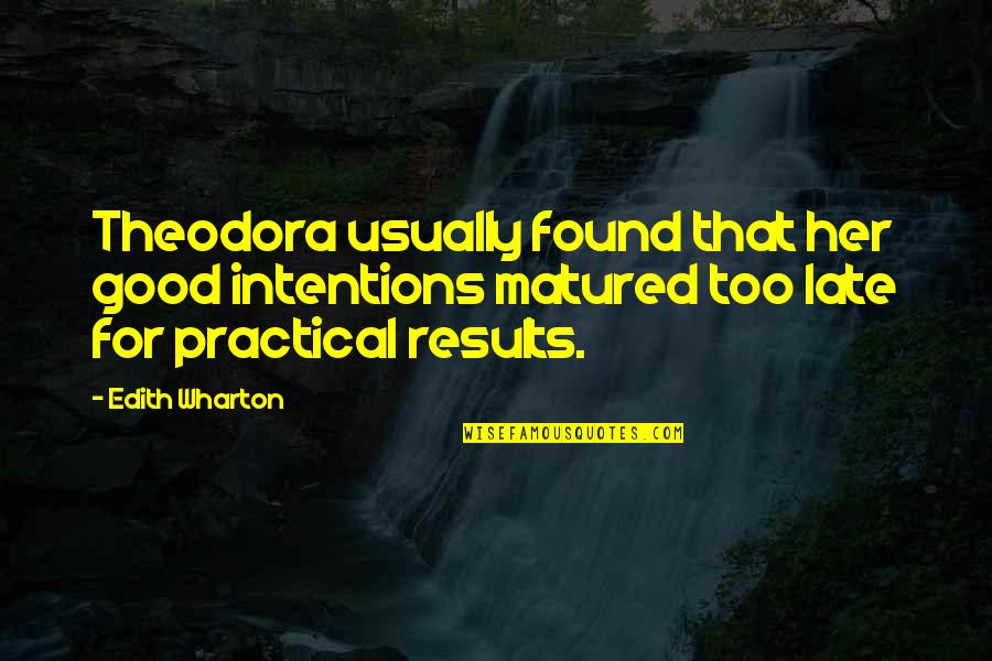 Good Results Quotes By Edith Wharton: Theodora usually found that her good intentions matured