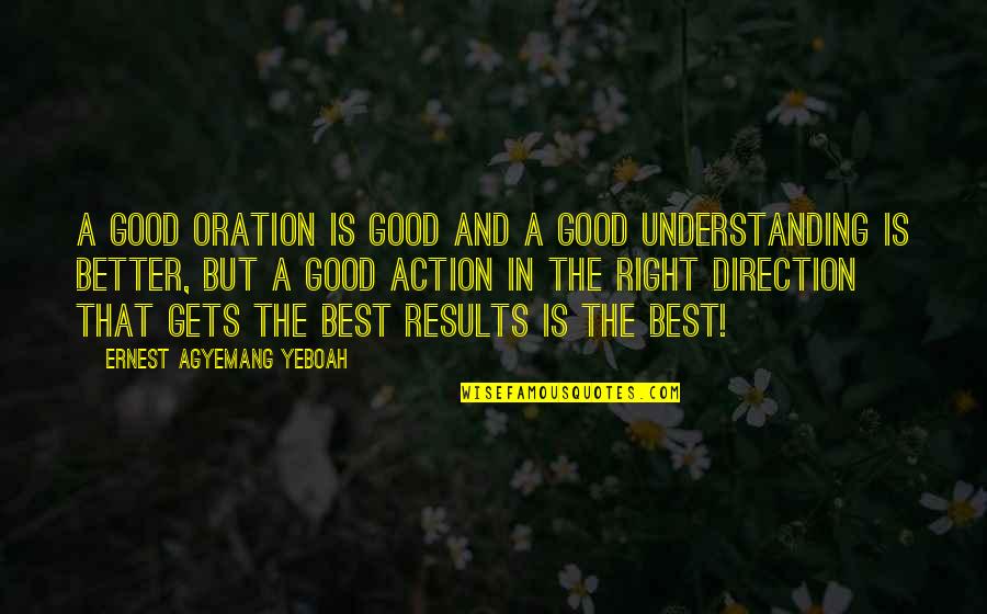 Good Results Quotes By Ernest Agyemang Yeboah: A good oration is good and a good