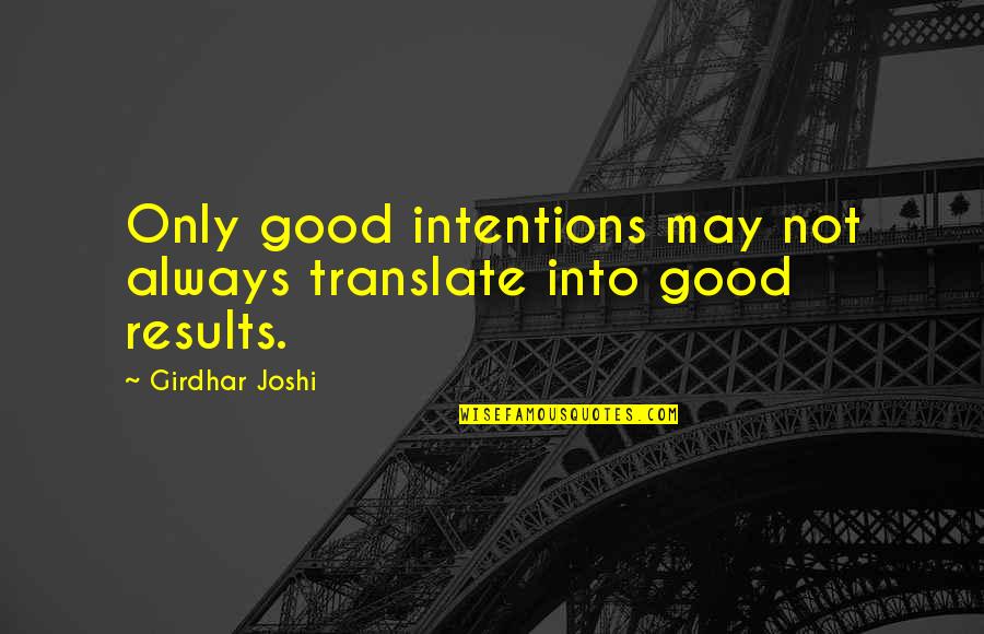 Good Results Quotes By Girdhar Joshi: Only good intentions may not always translate into