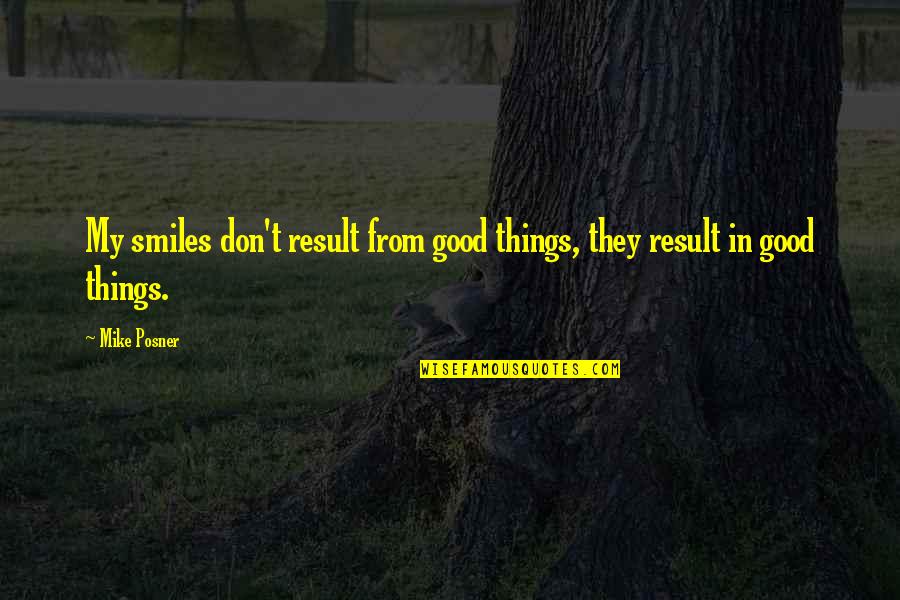 Good Results Quotes By Mike Posner: My smiles don't result from good things, they
