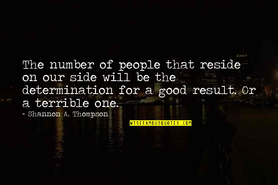 Good Results Quotes By Shannon A. Thompson: The number of people that reside on our