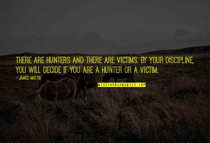 Good Retirement Inspirational Quotes By James Mattis: There are hunters and there are victims. By