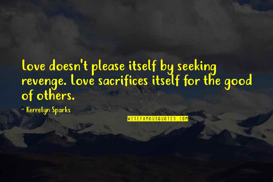 Good Revenge Quotes By Kerrelyn Sparks: Love doesn't please itself by seeking revenge. Love Good Revenge Quotes By Kerrelyn Sparks: Love doesn't please itself by seeking revenge. Love