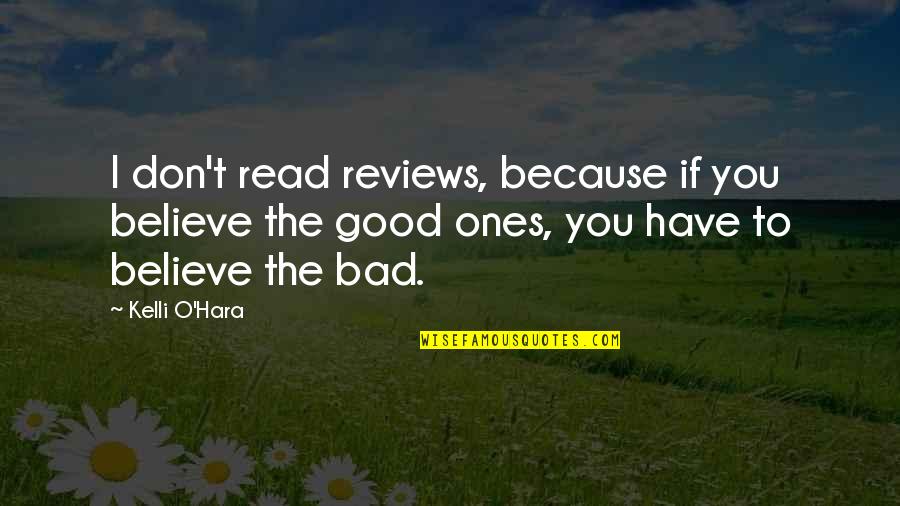 Good Reviews Quotes By Kelli O'Hara: I don't read reviews, because if you believe Good Reviews Quotes By Kelli O'Hara: I don't read reviews, because if you believe