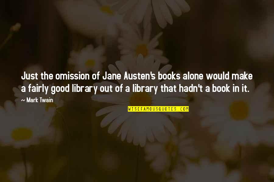 Good Reviews Quotes By Mark Twain: Just the omission of Jane Austen's books alone Good Reviews Quotes By Mark Twain: Just the omission of Jane Austen's books alone