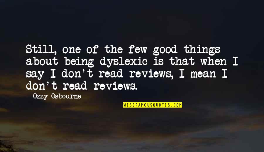 Good Reviews Quotes By Ozzy Osbourne: Still, one of the few good things about