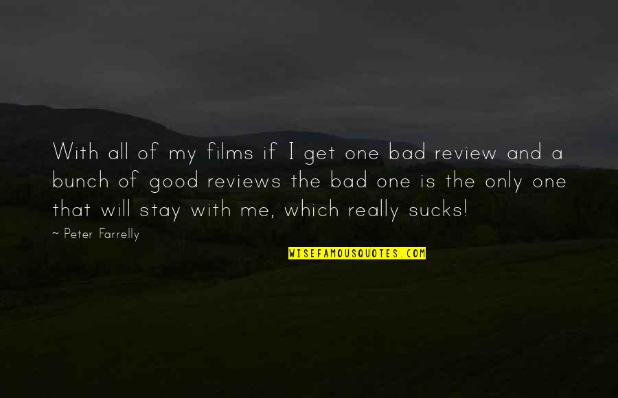Good Reviews Quotes By Peter Farrelly: With all of my films if I get Good Reviews Quotes By Peter Farrelly: With all of my films if I get