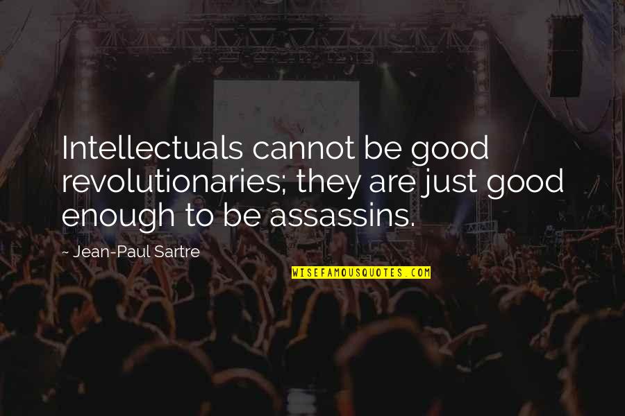Good Revolutionary Quotes By Jean-Paul Sartre: Intellectuals cannot be good revolutionaries; they are just Good Revolutionary Quotes By Jean-Paul Sartre: Intellectuals cannot be good revolutionaries; they are just