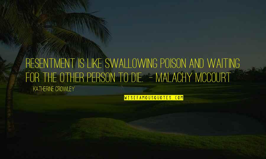 Good Revolutions Quotes By Katherine Crowley: Resentment is like swallowing poison and waiting for Good Revolutions Quotes By Katherine Crowley: Resentment is like swallowing poison and waiting for
