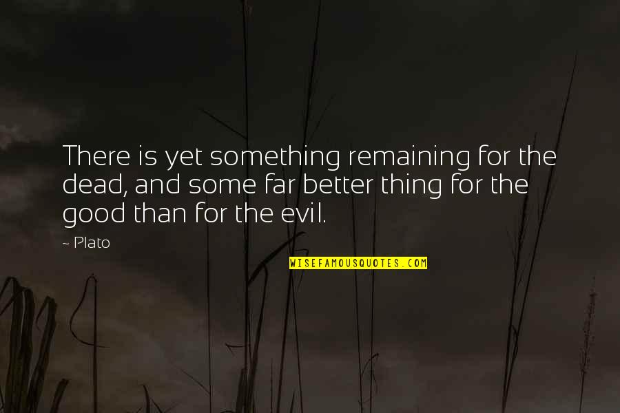 Good Rewards Quotes By Plato: There is yet something remaining for the dead,