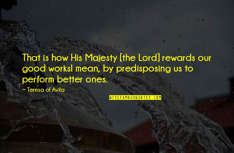 Good Rewards Quotes By Teresa Of Avila: That is how His Majesty [the Lord] rewards