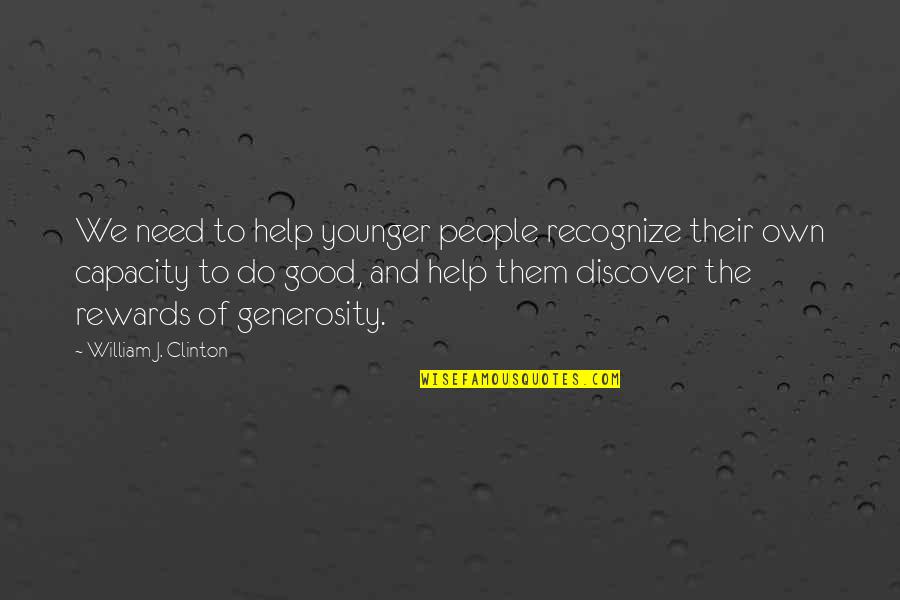 Good Rewards Quotes By William J. Clinton: We need to help younger people recognize their