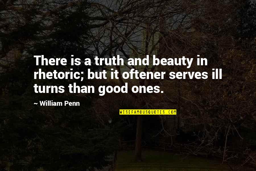 Good Rhetoric Quotes By William Penn: There is a truth and beauty in rhetoric;