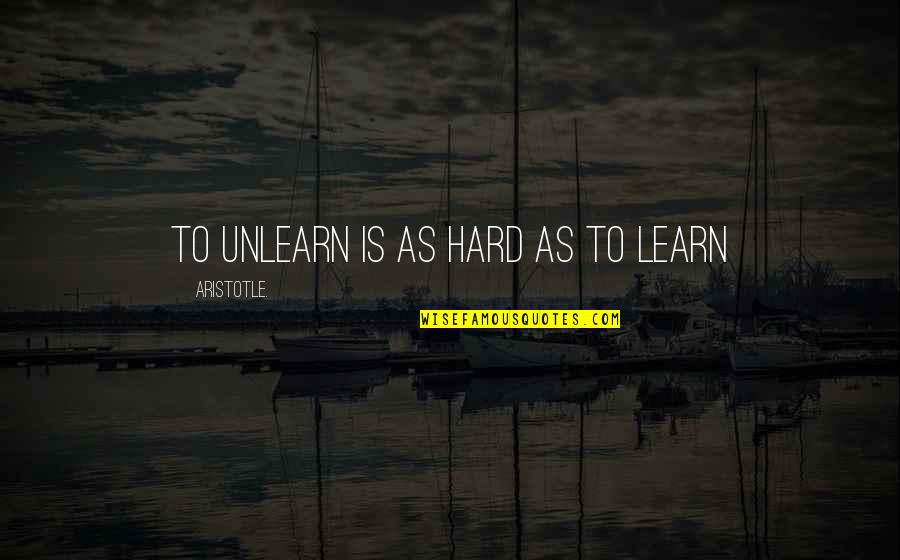 Good Ride Or Die Quotes By Aristotle.: To Unlearn is as hard as to Learn Good Ride Or Die Quotes By Aristotle.: To Unlearn is as hard as to Learn