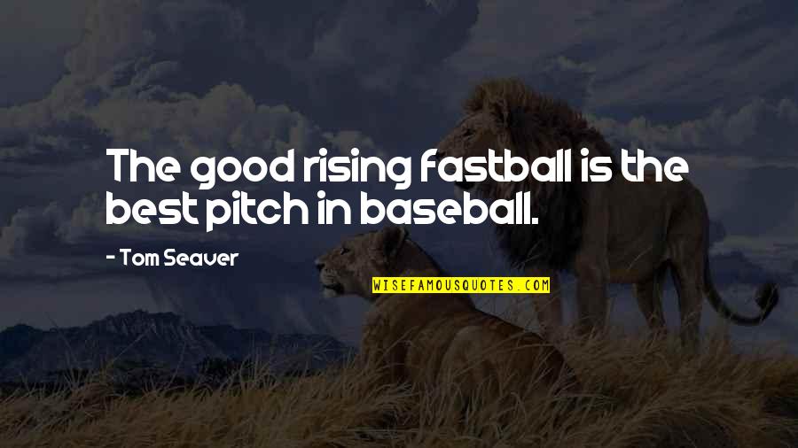 Good Rising Quotes By Tom Seaver: The good rising fastball is the best pitch