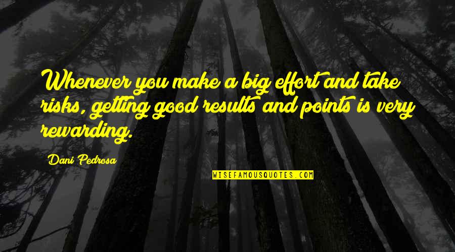 Good Risk Quotes By Dani Pedrosa: Whenever you make a big effort and take