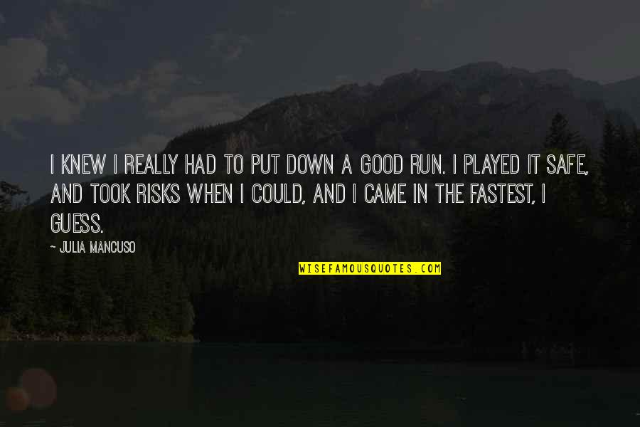 Good Risk Quotes By Julia Mancuso: I knew I really had to put down