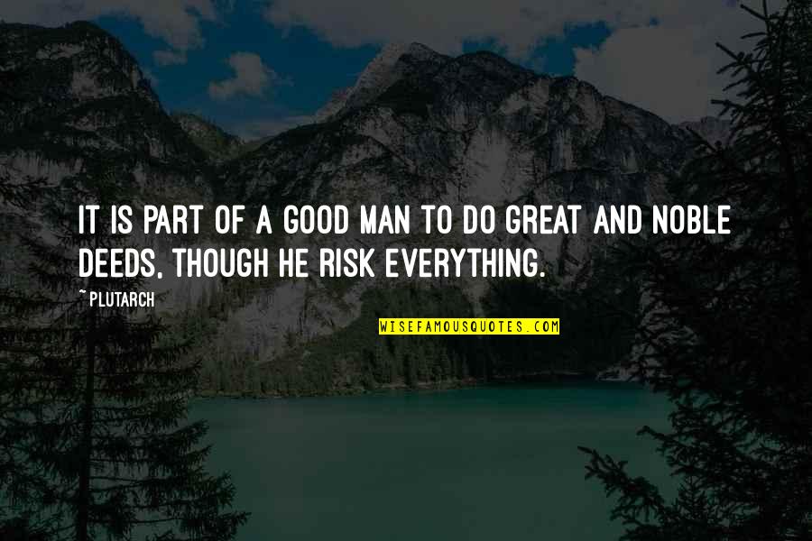 Good Risk Quotes By Plutarch: It is part of a good man to