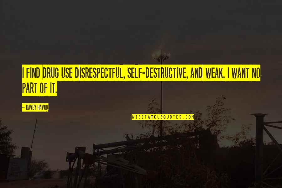 Good Rival Quotes By Davey Havok: I find drug use disrespectful, self-destructive, and weak.