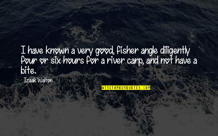 Good River Quotes By Izaak Walton: I have known a very good, fisher angle