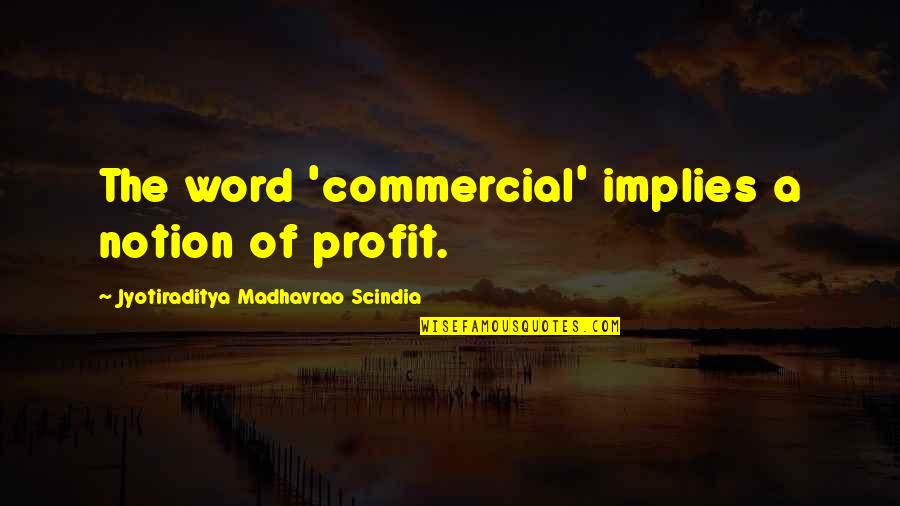 Good River Quotes By Jyotiraditya Madhavrao Scindia: The word 'commercial' implies a notion of profit.