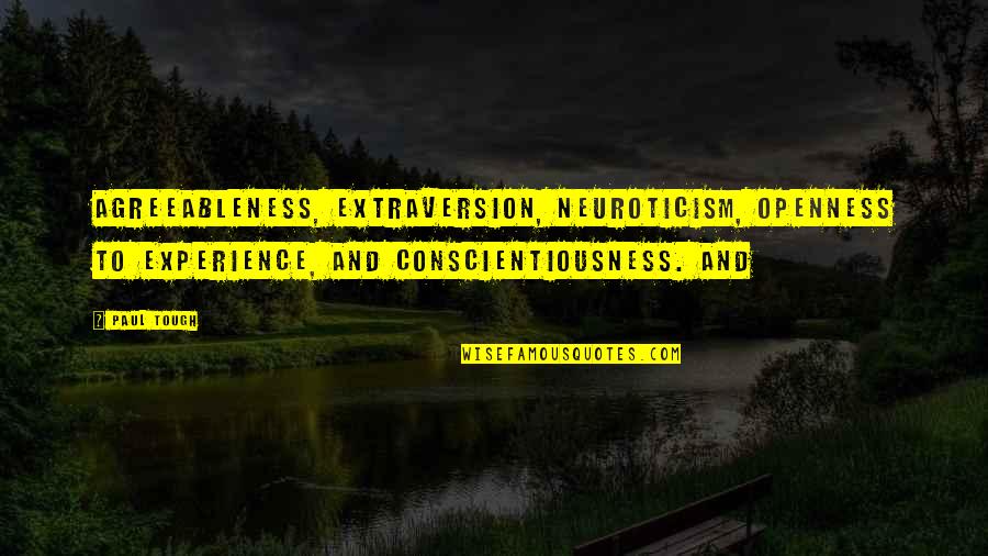 Good Riverside Quotes By Paul Tough: agreeableness, extraversion, neuroticism, openness to experience, and conscientiousness.