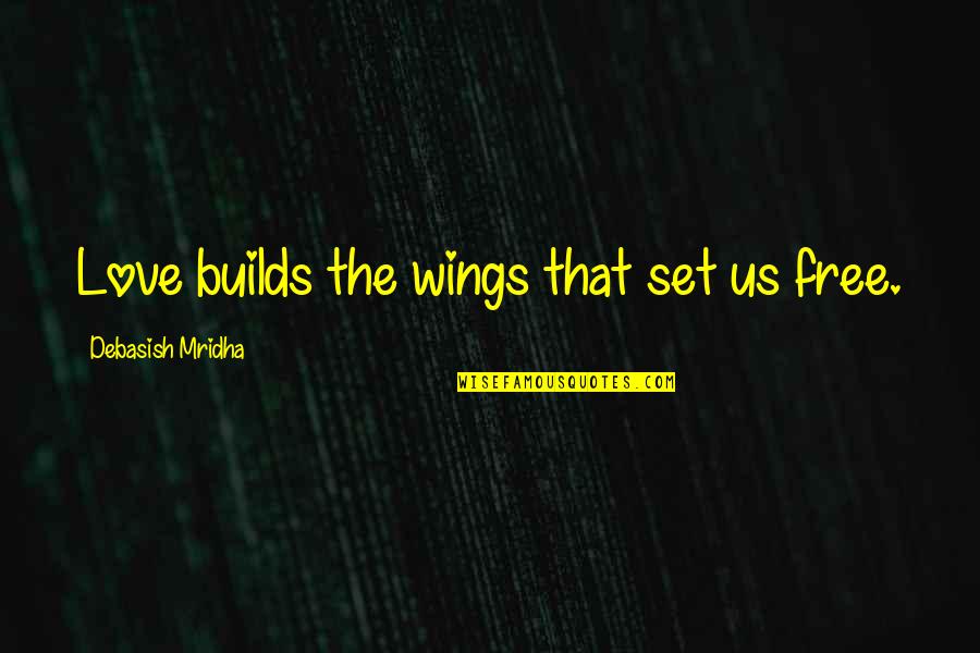 Good Robinson Crusoe Quotes By Debasish Mridha: Love builds the wings that set us free. Good Robinson Crusoe Quotes By Debasish Mridha: Love builds the wings that set us free.