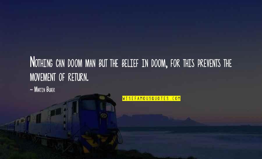 Good Robinson Crusoe Quotes By Martin Buber: Nothing can doom man but the belief in Good Robinson Crusoe Quotes By Martin Buber: Nothing can doom man but the belief in
