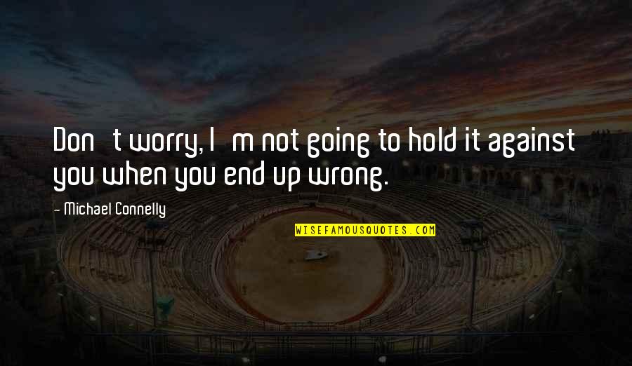 Good Robinson Crusoe Quotes By Michael Connelly: Don't worry, I'm not going to hold it