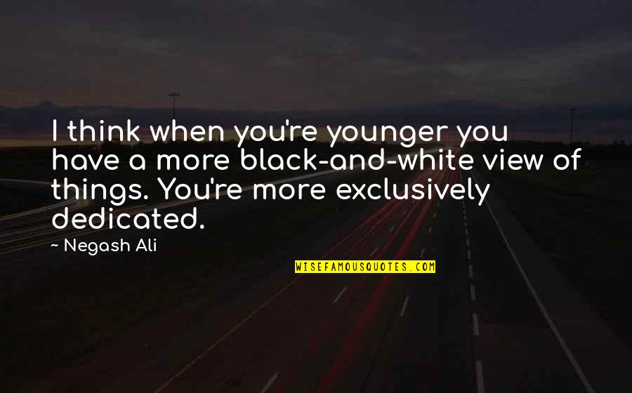 Good Robinson Crusoe Quotes By Negash Ali: I think when you're younger you have a Good Robinson Crusoe Quotes By Negash Ali: I think when you're younger you have a