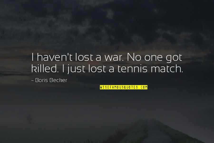 Good Rp Quotes By Boris Becker: I haven't lost a war. No one got