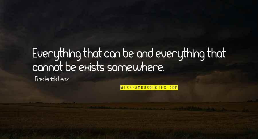 Good Runescape Quotes By Frederick Lenz: Everything that can be and everything that cannot