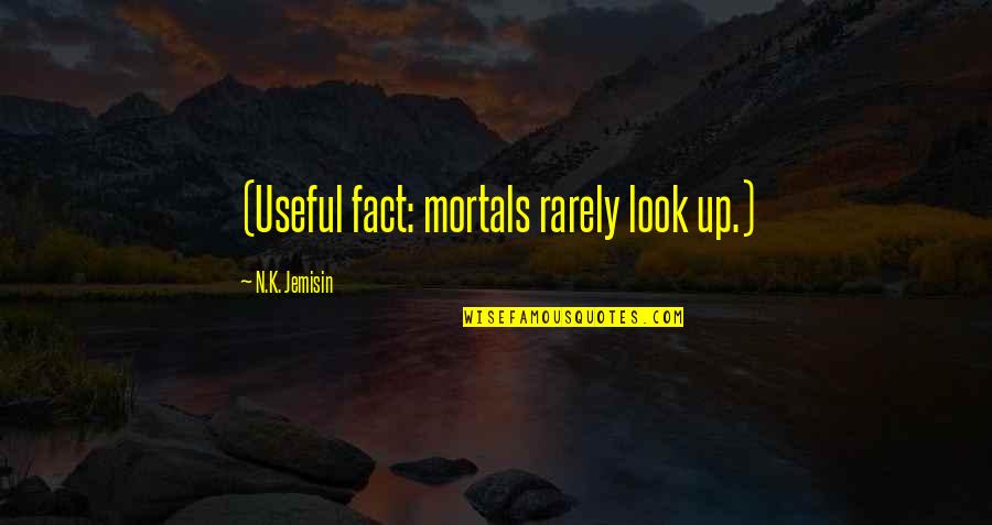 Good Runners Quotes By N.K. Jemisin: (Useful fact: mortals rarely look up.) Good Runners Quotes By N.K. Jemisin: (Useful fact: mortals rarely look up.)