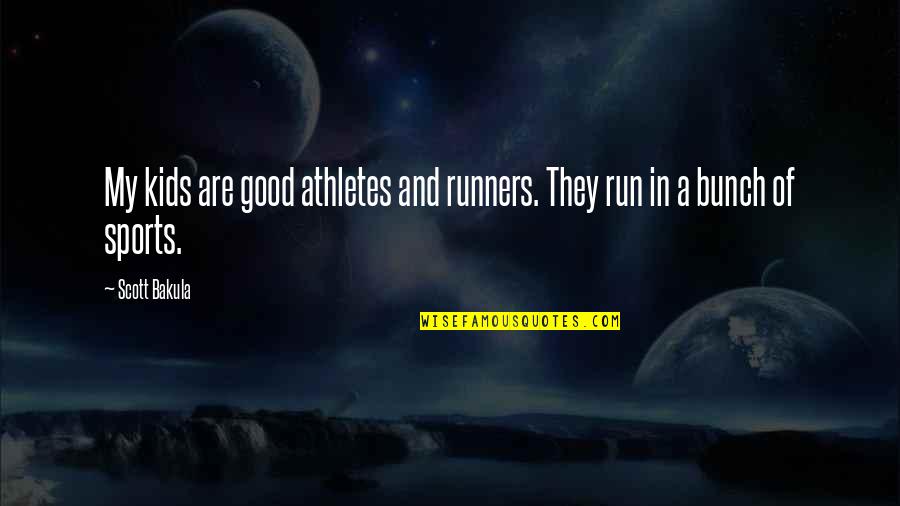 Good Runners Quotes By Scott Bakula: My kids are good athletes and runners. They