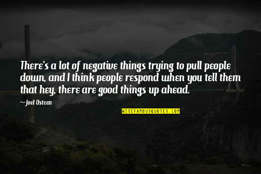 Good S Quotes By Joel Osteen: There's a lot of negative things trying to Good S Quotes By Joel Osteen: There's a lot of negative things trying to