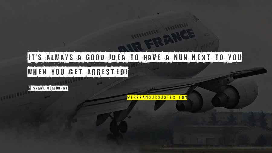 Good S Quotes By Shane Claiborne: It's always a good idea to have a Good S Quotes By Shane Claiborne: It's always a good idea to have a