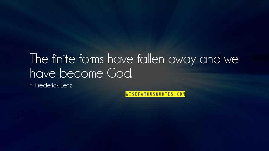 Good Sailing Quotes By Frederick Lenz: The finite forms have fallen away and we Good Sailing Quotes By Frederick Lenz: The finite forms have fallen away and we