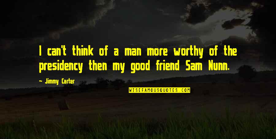 Good Sam Quotes By Jimmy Carter: I can't think of a man more worthy