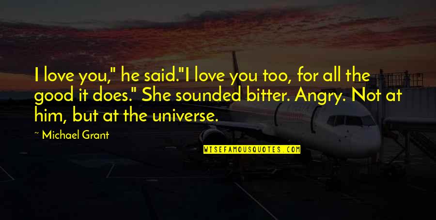 Good Sam Quotes By Michael Grant: I love you," he said."I love you too, Good Sam Quotes By Michael Grant: I love you," he said."I love you too,