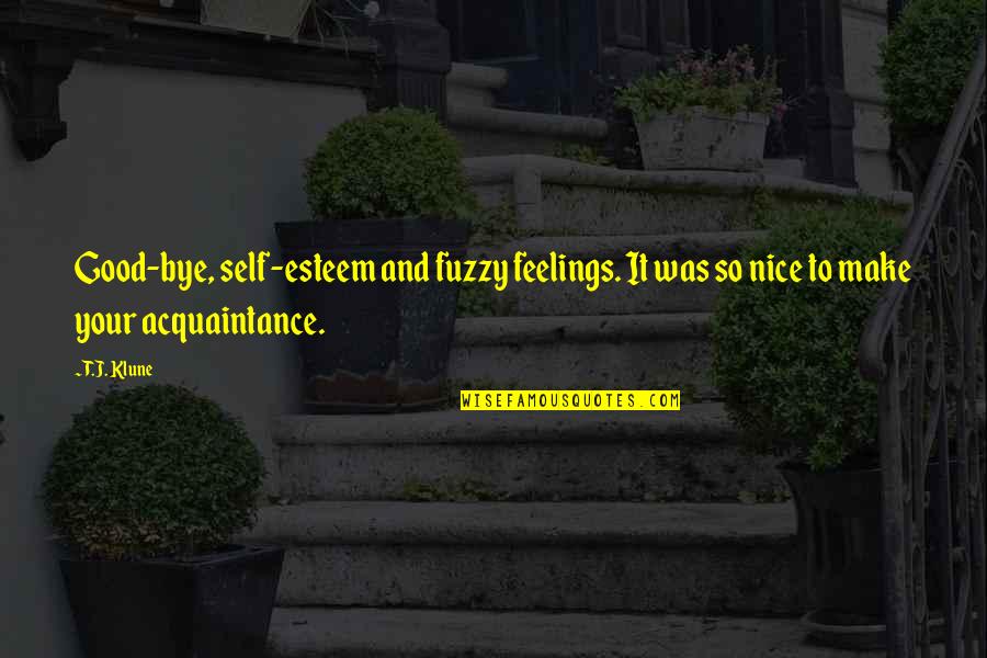 Good Sam Quotes By T.J. Klune: Good-bye, self-esteem and fuzzy feelings. It was so