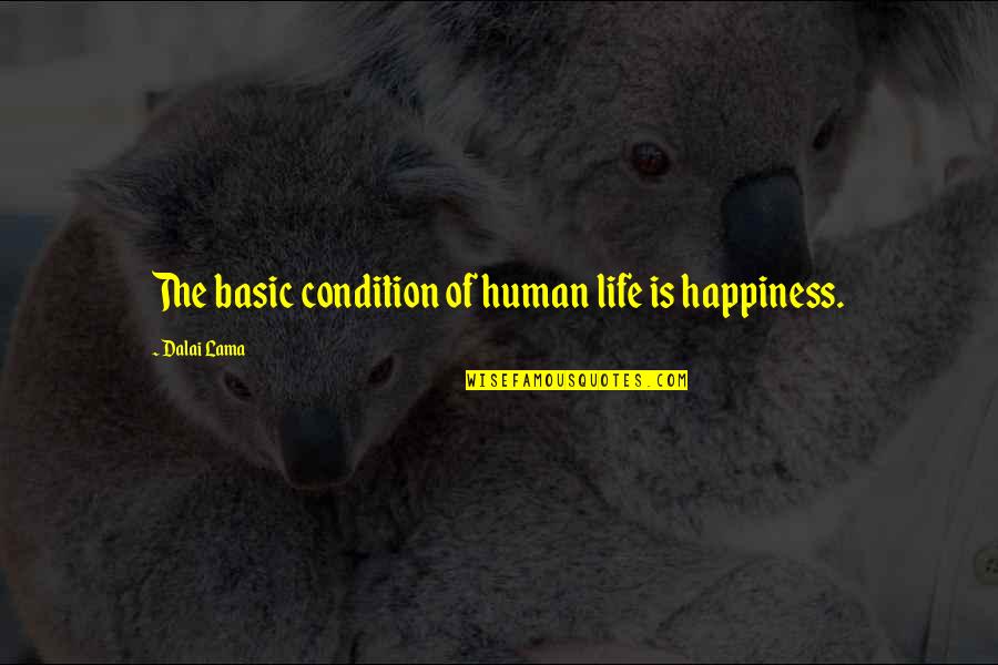 Good Samaritan Health Insurance Quotes By Dalai Lama: The basic condition of human life is happiness.