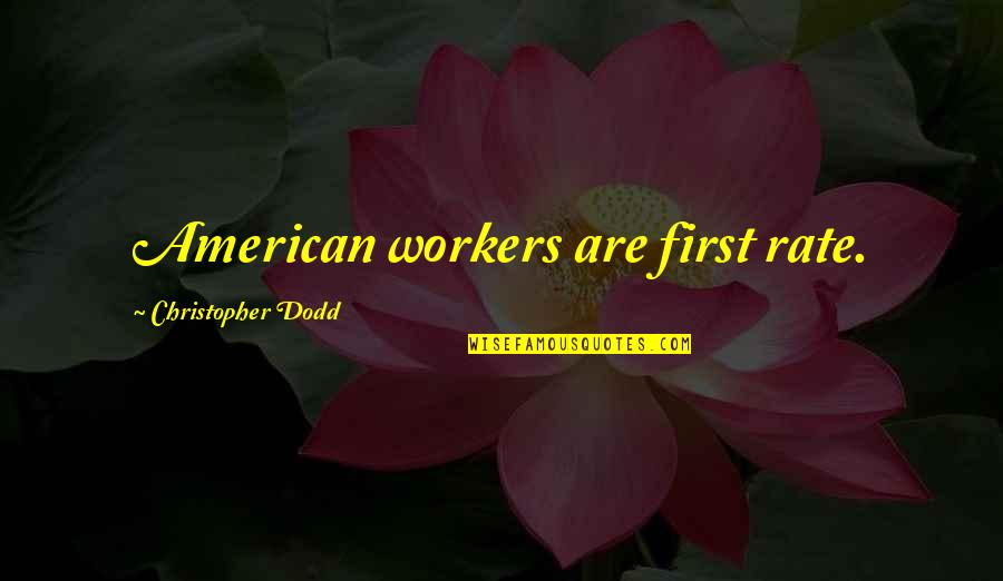 Good Samaritan Quote Quotes By Christopher Dodd: American workers are first rate. Good Samaritan Quote Quotes By Christopher Dodd: American workers are first rate.