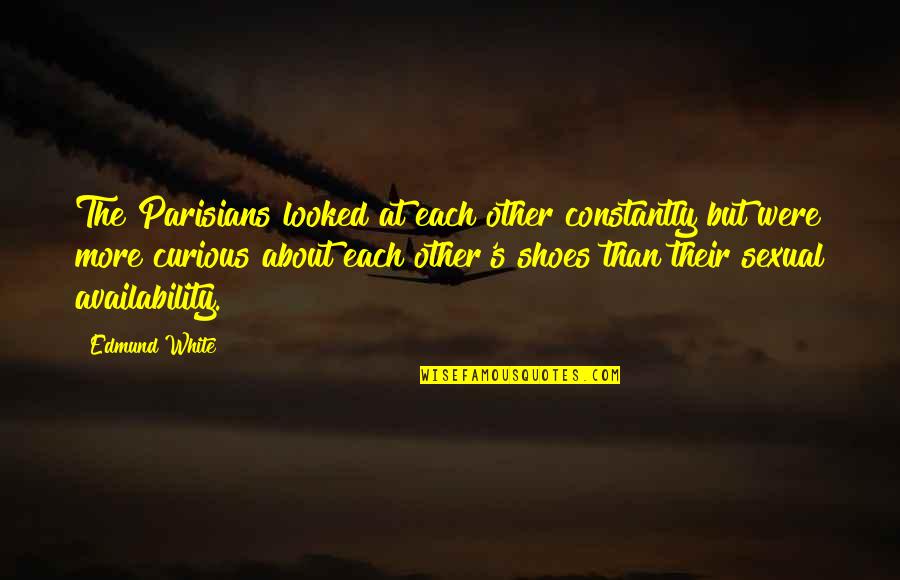 Good Samaritan Quote Quotes By Edmund White: The Parisians looked at each other constantly but Good Samaritan Quote Quotes By Edmund White: The Parisians looked at each other constantly but