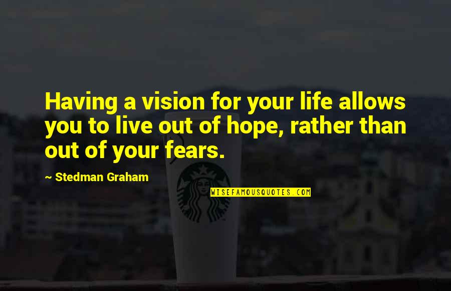 Good Sampling Quotes By Stedman Graham: Having a vision for your life allows you