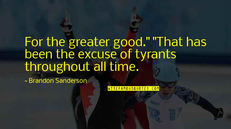 Good Sanderson Quotes By Brandon Sanderson: For the greater good." "That has been the