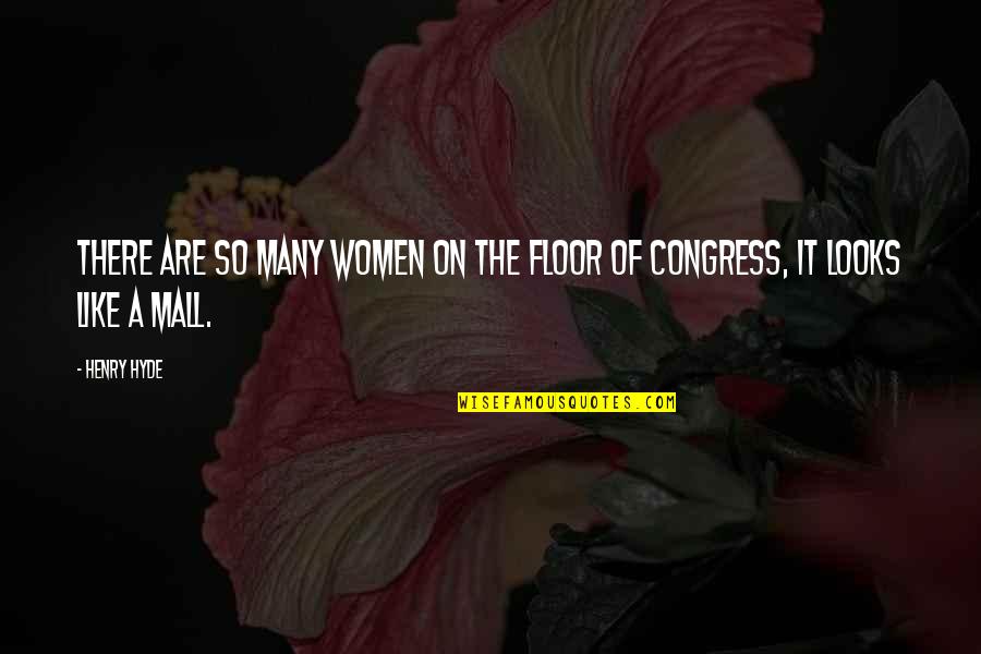 Good Sardonic Quotes By Henry Hyde: There are so many women on the floor